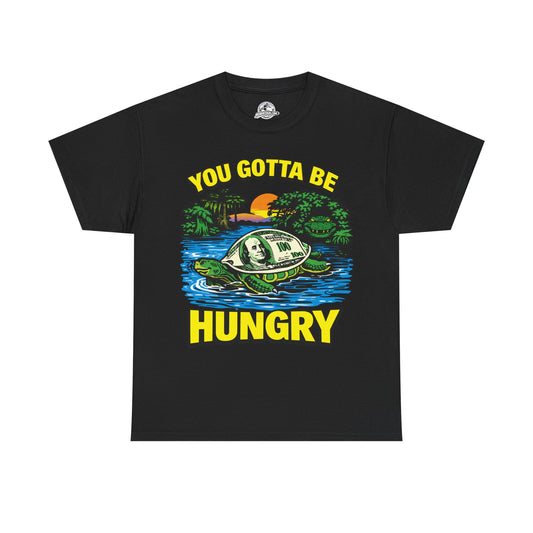 You Gotta Be Hungry Turtle Tee