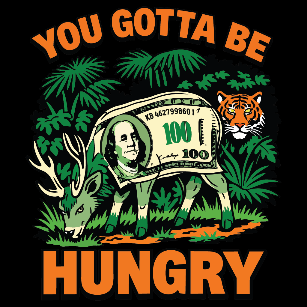You Gotta Be Hungry Tiger Tee