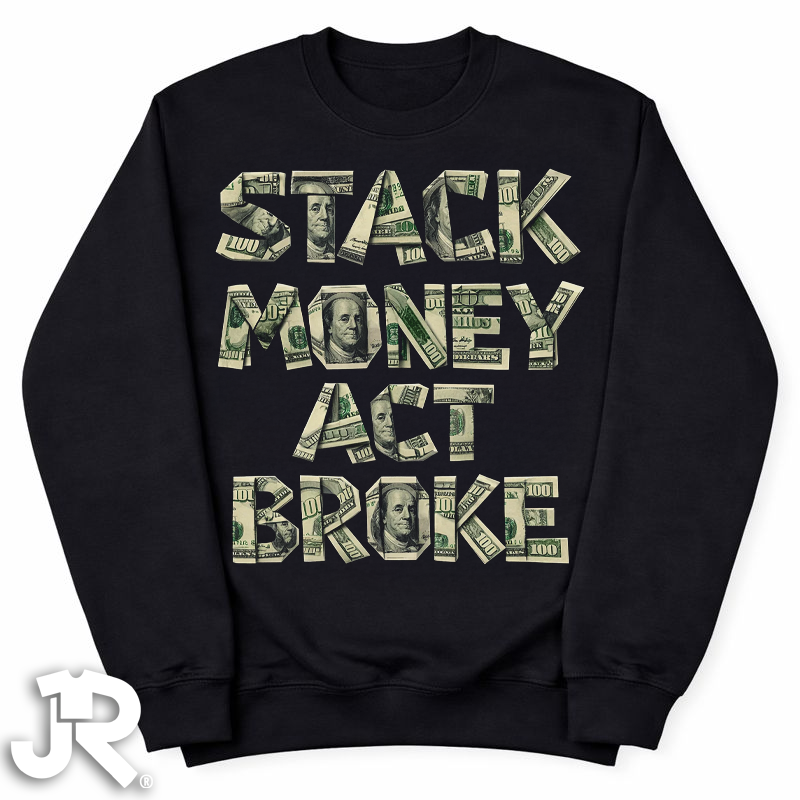 "Stack $ Act Broke" Crewneck Sweatshirt
