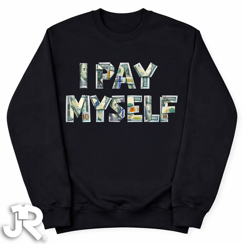 "I Pay Myself" Crewneck Sweatshirt